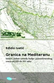 Korice knjige Granica na Mediteranu. Istočni Jadran između Italije i južnoslovenskog sveta od XIII do XX veka
